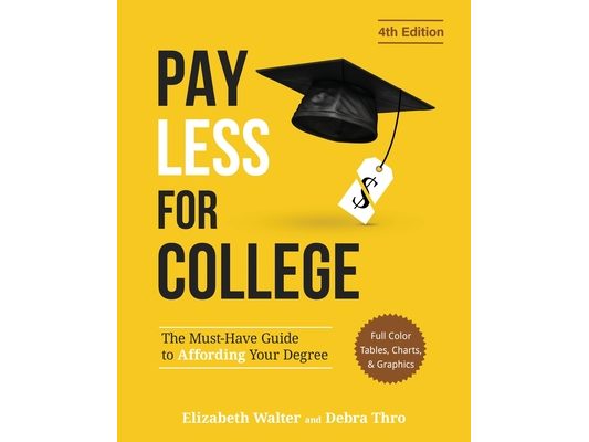 Pay Less for College: The Must-Have Guide to Affording Your Degree (Full Color Tables, Charts, and Graphics)