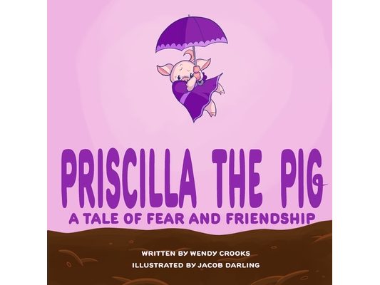Priscilla the Pig: A tale of fear and friendship