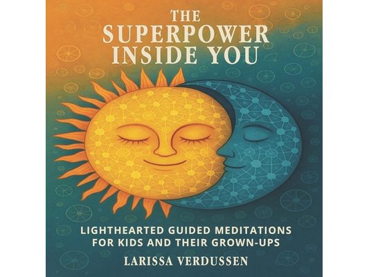 The Superpower Inside You: Lighthearted Guided Meditations for Kids and Their Grown-Ups