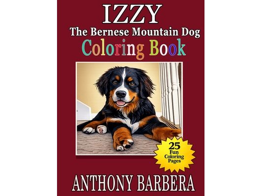 Izzy the Bernese Mountain Dog: Official Coloring Book